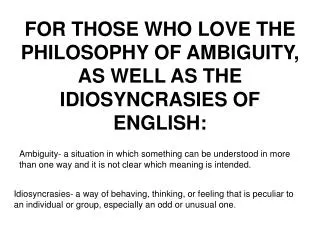 FOR THOSE WHO LOVE THE PHILOSOPHY OF AMBIGUITY, AS WELL AS THE IDIOSYNCRASIES OF ENGLISH:
