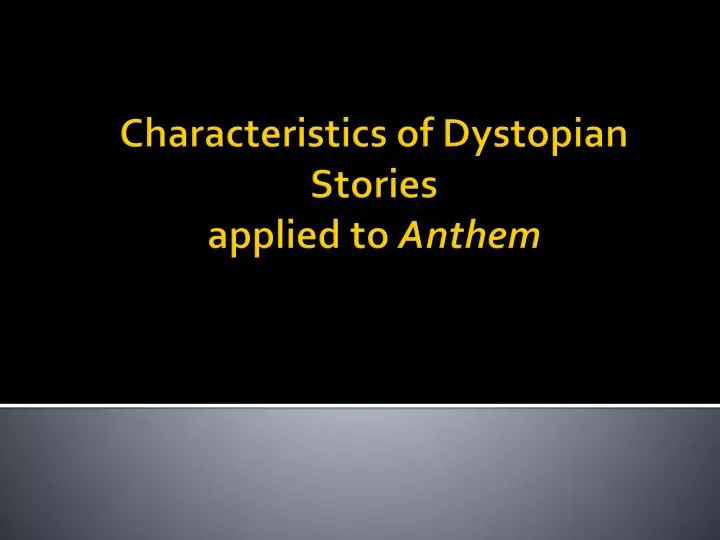 characteristics of dystopian stories applied to anthem