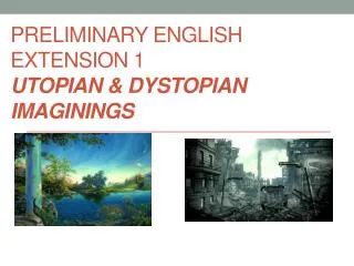 Preliminary English Extension 1 Utopian &amp; Dystopian Imaginings