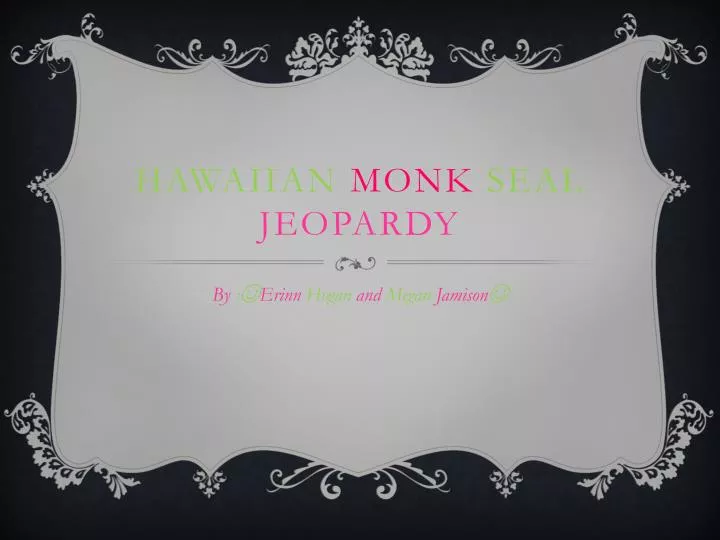 hawaiian monk seal jeopardy