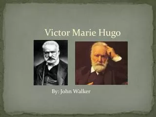 Victor Marie Hugo By: John Walker