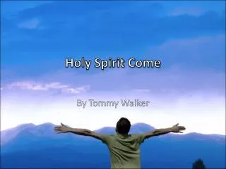 Holy Spirit Come