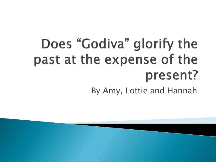 does godiva glorify the past at the expense of the present
