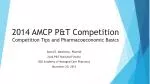 2014 AMCP P&amp;T Competition Competition Tips and P harmacoeconomic Basics