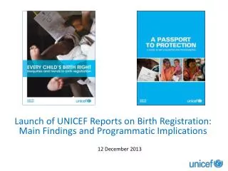 Launch of UNICEF Reports on Birth Registration: Main Findings and Programmatic I mplications