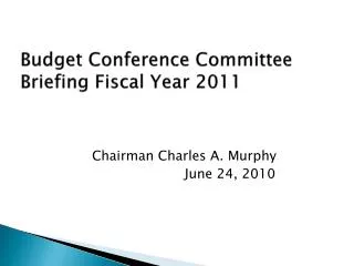 Budget Conference Committee Briefing Fiscal Year 2011