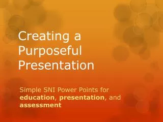 Creating a P urposeful Presentation