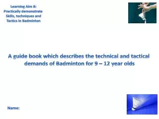 Learning Aim B: Practically demonstrate Skills, techniques and Tactics in Badminton