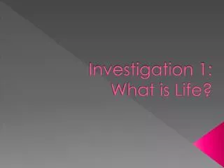 Investigation 1: What is Life?
