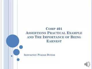 Comp 401 Assertions Practical Example and The Importance of Being Earnest