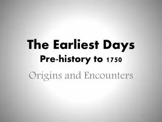 The Earliest Days Pre-history to 1750