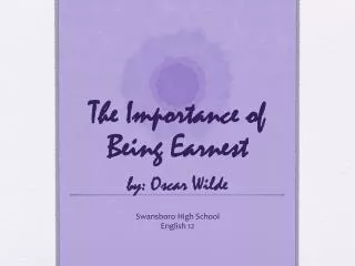 The Importance of Being Earnest by: Oscar Wilde