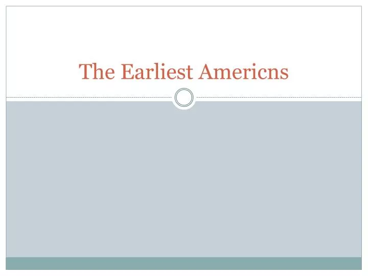 the earliest americns