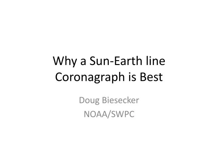 why a sun earth line coronagraph is best