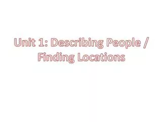 Unit 1: Describing People / Finding Locations