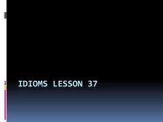 Idioms Lesson 37
