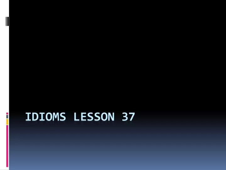 idioms lesson 37