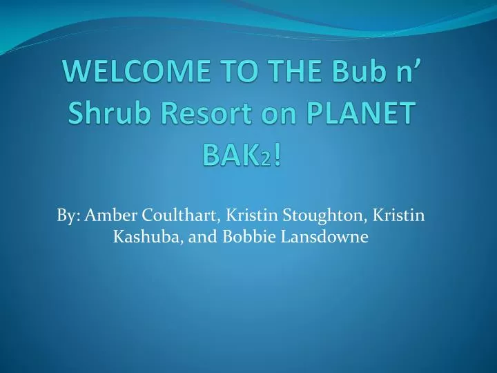 welcome to the bub n shrub resort on planet bak 2