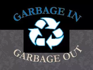 GARBAGE OUT