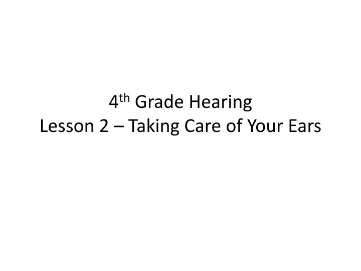 4 th grade hearing lesson 2 taking care of your ears