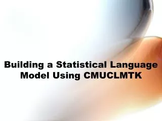 Building a Statistical Language Model Using CMUCLMTK