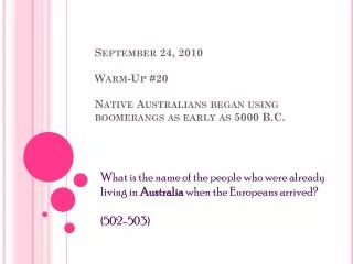 September 24, 2010 Warm-Up #20 Native Australians began using boomerangs as early as 5000 B.C.