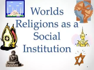 Worlds Religions as a Social Institution