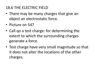 18.6 THE ELECTRIC FIELD There may be many charges that give an object an electrostatic force.