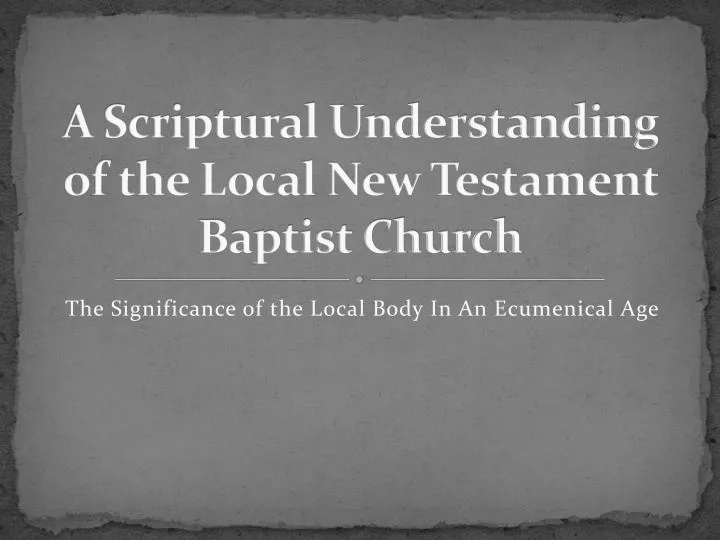 a scriptural understanding of the local new testament baptist church
