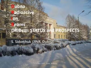 D ubna R adioacive I on B eams DRIBsIII : STATUS and PROSPECTS S. Sidorchuk (JINR, Dubna )