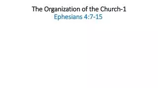 The Organization of the Church-1 Ephesians 4:7-15