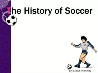 T he History of Soccer