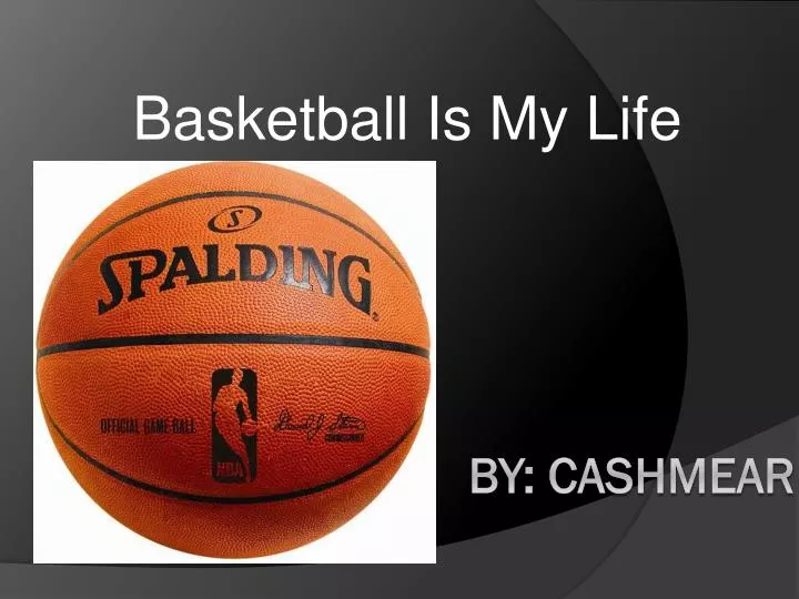 basketball is my life