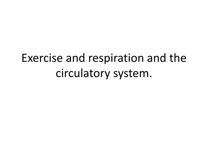 exercise and respiration and the circulatory system