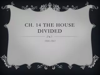 Ch. 14 The House Divided