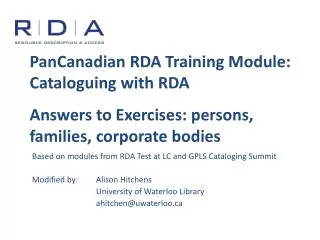 Based on modules from RDA Test at LC and GPLS Cataloging Summit Modified by:	Alison Hitchens