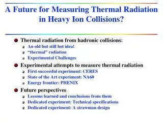 A Future for Measuring Thermal Radiation in Heavy Ion Collisions?