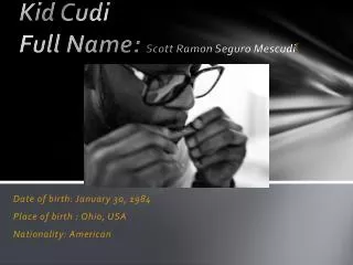 Kid Cudi Full Name: Scott Ramon Seguro Mescudi [