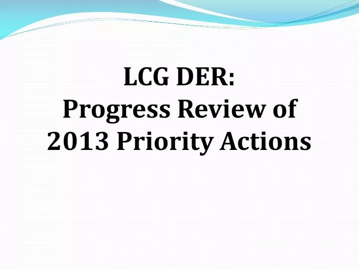 lcg der progress review of 2013 priority actions