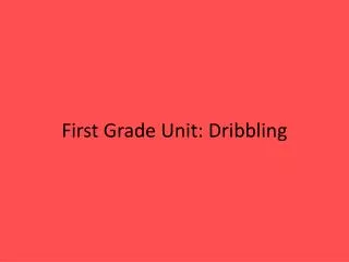 First Grade Unit: Dribbling