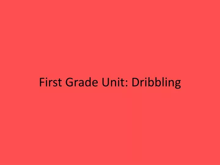 first grade unit dribbling