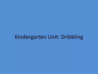 Kindergarten Unit: Dribbling