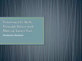 Teaching Life Skills Through Soccer and Making Soccer Fun