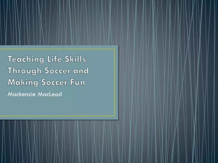 teaching life skills through soccer and making soccer fun