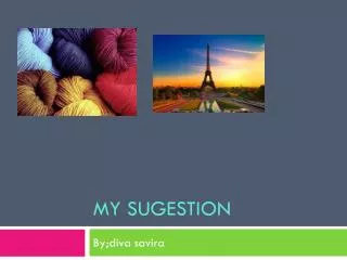 my sugestion
