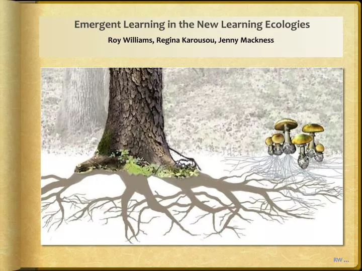 emergent learning in the new learning ecologies roy williams regina karousou jenny mackness