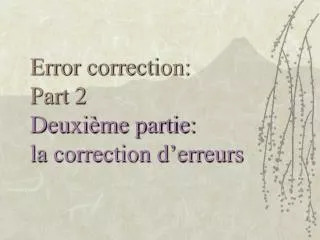 Error correction: Part 2 Deuxième partie: la correction d’erreurs