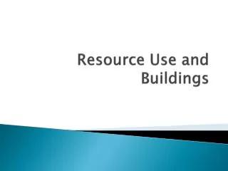 Resource Use and Buildings