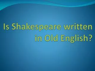 Is Shakespeare written in Old English?