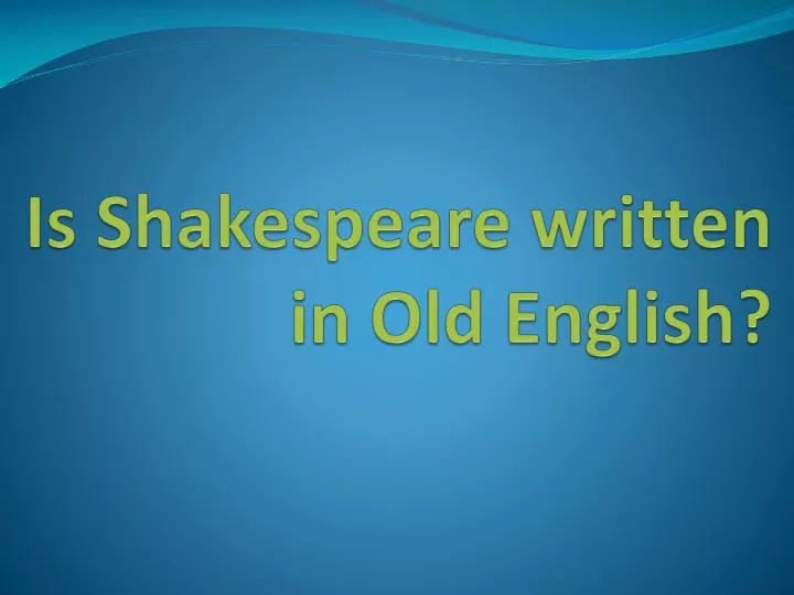 is shakespeare written in old english